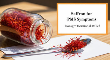 Saffron for PMS Symptoms Dosage: Hormonal Relief